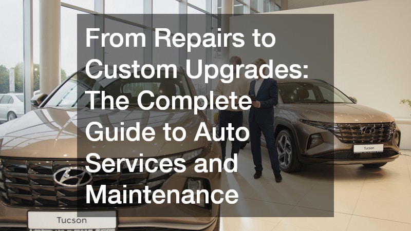 From Repairs to Custom Upgrades  The Complete Guide to Auto Services and Maintenance